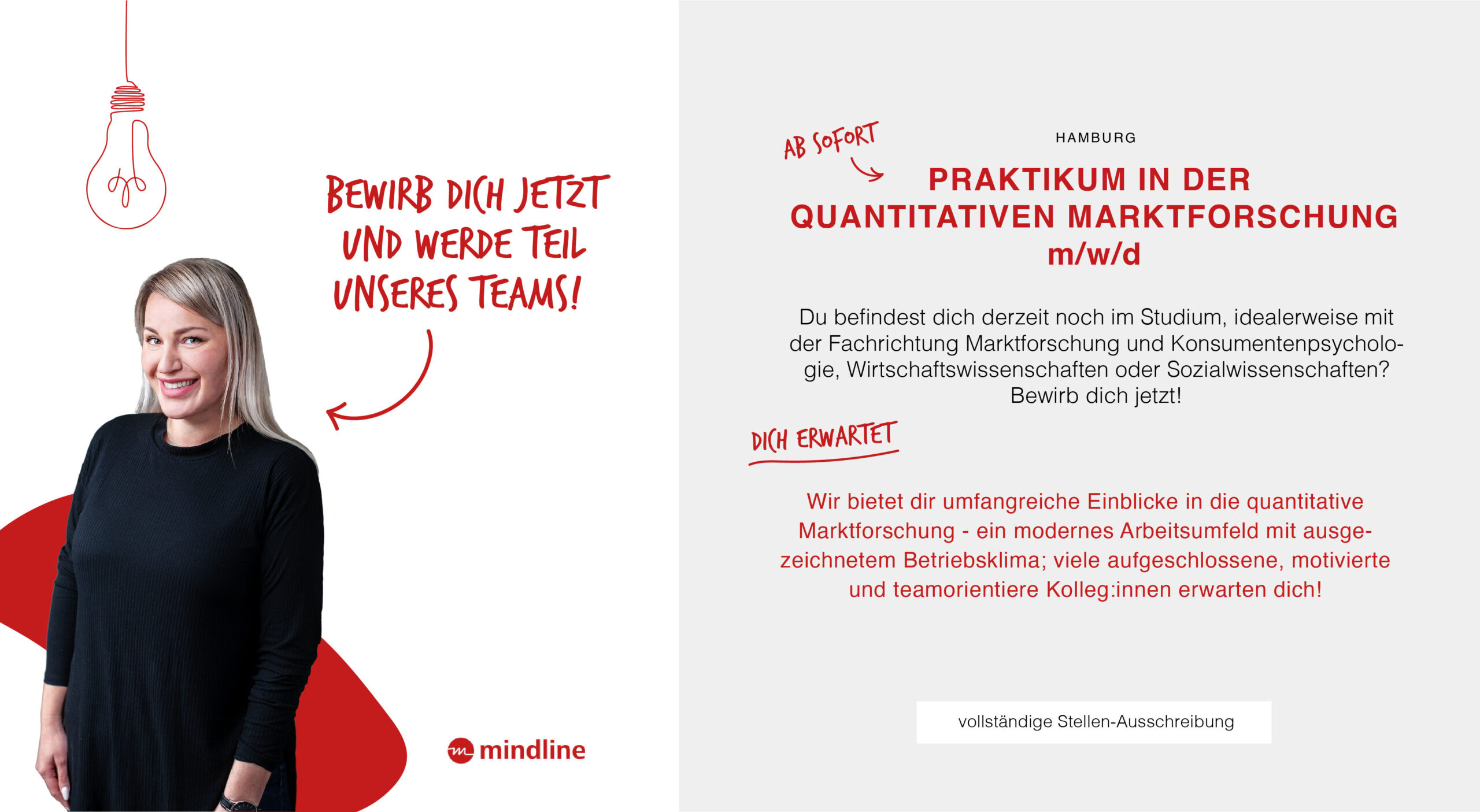 - Stellenangebot - Praktikum - quantitative Marktforschung - mindline GmbH - Standort Hamburg oder Berlin - du studierst Wirtschaftspsychologie, Sozialwissenschaften oder ähnliche Fachrichtung - mindline bietet viele Benefits - Link: vollständige zur Stellenausschreibung